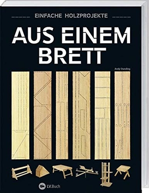 Standing, Andy. Aus einem Brett - Einfache Holzprojekte. Landwirtschaftsverlag, 2017.
