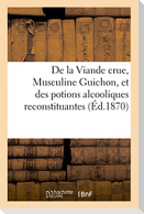 de la Viande Crue, Musculine Guichon, Et Des Potions Alcooliques Reconstituantes: Préparées À l'Abbaye de N.-D.-Des-Dombes. Traitement de la Phtisie P