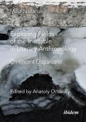 Nazaruk, Maja. Exploring Fields of the Ineffable in Literary Anthropology - On Vincent Crapanzano. Ibidem-Verlag, 2026.