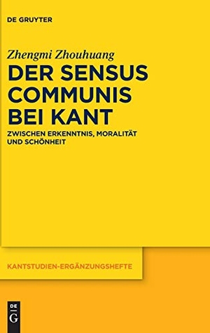 Zhouhuang, Zhengmi. Der sensus communis bei Kant - Zwischen Erkenntnis, Moralität und Schönheit. De Gruyter, 2016.