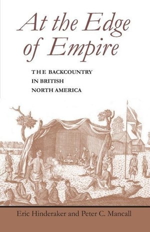Hinderaker, Eric / Peter C Mancall. At the Edge of Empire - The Backcountry in British North America. Johns Hopkins University Press, 2003.