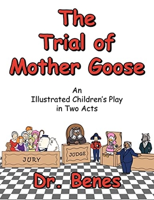 Benes. The Trial of Mother Goose: An Illustrated Children's Play in Two Acts. Author Solutions Inc, 2006.