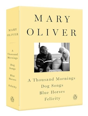 Oliver, Mary. A Mary Oliver Collection - A Thousand Mornings, Dog Songs, Blue Horses, and Felicity. Penguin Publishing Group, 2020.