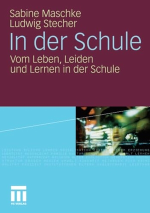 Stecher, Ludwig / Sabine Maschke. In der Schule - Vom Leben, Leiden und Lernen in der Schule. VS Verlag für Sozialwissenschaften, 2010.