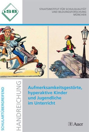 Aufmerksamkeitsgestörte, hyperaktive Kinder und Jugendliche im Unterricht - und Jugendliche im Unterricht - Handreichung zu ADHS und ADS (Alle Klassenstufen). Auer Verlag i.d.AAP LW, 2018.
