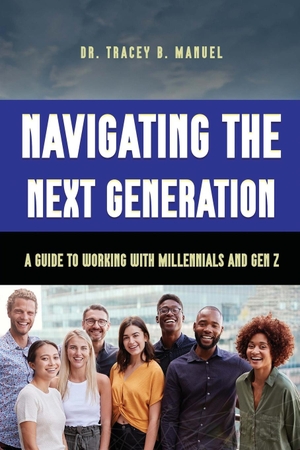 B. Manuel, Tracey. Navigating the Next Generation A Guide to Working with Millennials and Gen Z. Lt-Writing, 2023.