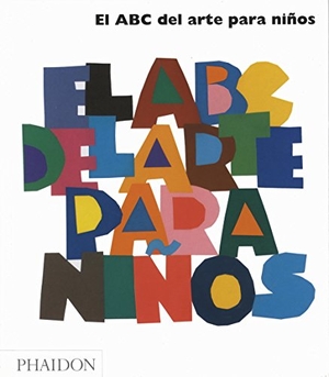Williams, Gilda. El ABC del Arte Para Niños - Blanco (Art Book for Children) (Spanish Edition). Phaidon Press, 2006.