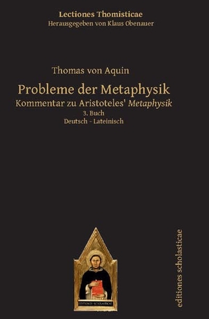 Aquin, Thomas von. Probleme der Metaphysik - Kommentar zu Aristoteles Metaphysik. 3. Buch. Lateinisch / Deutsch. Verlag Editiones Scholasticae, 2021.