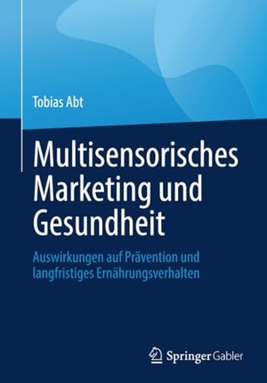 Abt, Tobias. Multisensorisches Marketing und Gesundheit - Auswirkungen auf Prävention und langfristiges Ernährungsverhalten. Springer-Verlag GmbH, 2026.