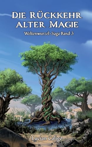 Caligo, Lucian. Die Rückkehr alter Magie - Weltenwurzel-Saga Band 3. Books on Demand, 2023.