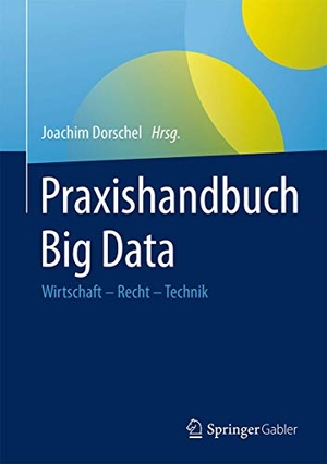 Dorschel, Joachim (Hrsg.). Praxishandbuch Big Data - Wirtschaft ¿ Recht ¿ Technik. Springer Fachmedien Wiesbaden, 2015.