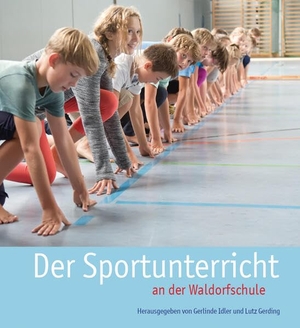 Idler, Gerlinde / Lutz Gerding (Hrsg.). Der Sportunterricht an der Waldorfschule. Freies Geistesleben GmbH, 2018.