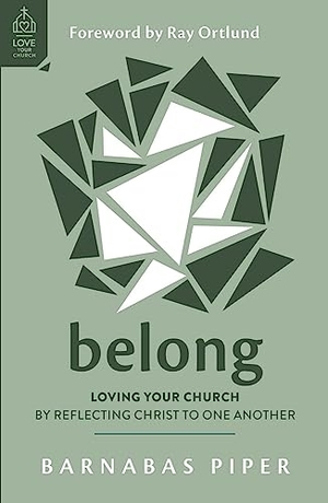 Piper, Barnabas. Belong - Loving Your Church by Reflecting Christ to One Another. Good Book Co, 2023.
