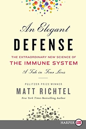 Richtel, Matt. An Elegant Defense - The Extraordinary New Science of the Immune System: A Tale in Four Lives. Harper Large Print, 2019.