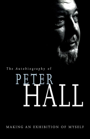 Hall, Peter. Making an Exhibition of Myself - the autobiography of Peter Hall: The Autobiography of Peter Hall. Bloomsbury Publishing PLC, 2000.