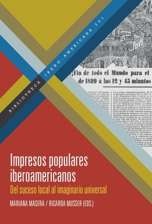 Masera, Mariana / Ricarda Musser (Hrsg.). Impresos populares iberoamericanos : del suceso local al imaginario universal. Vervuert Verlagsges., 2026.
