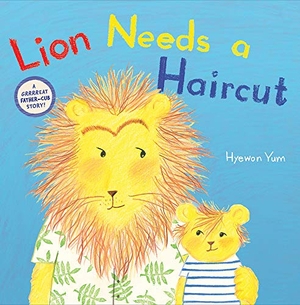 Yum, Hyewon. Lion Needs a Haircut. Abrams and Chronicle Books IWUK, 2020.