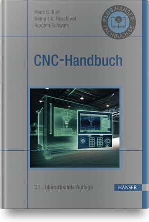 Kief, Hans B. / Roschiwal, Helmut A. et al. CNC-Handbuch - CNC, DNC, CAD, CAM, FFS, SPS, RPD, LAN, CNC-Maschinen, CNC-Roboter, Antriebe, Energieeffizienz, Werkzeuge, Industrie 4.0, Fertigungstechnik, Richtlinien, Normen, Simulation, Fachwortverzeichnis. Hanser Fachbuchverlag, 2020.
