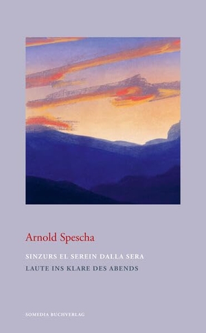 Spescha, Arnold. Sinzurs el serein dalla sera - Laute ins Klare des Abends. Edition Somedia, 2024.