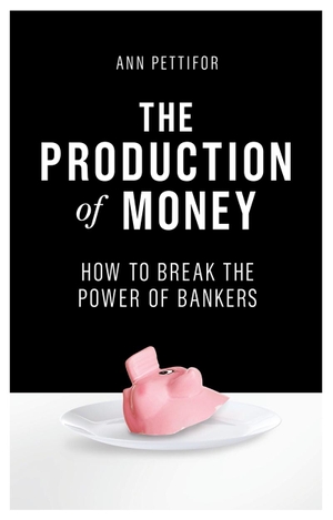 Pettifor, Ann. The Production of Money: How to Break the Power of Bankers. Verso, 2017.
