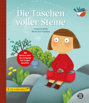 Wolfe, Frédérick. Die Taschen voller Steine - Mit Kindern über den Umgang mit Sorgen sprechen. Balance Buch + Medien, 2023.