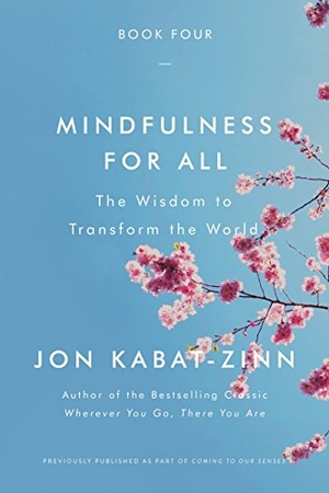 Kabat-Zinn, Jon. Mindfulness for All - The Wisdom to Transform the World. Grand Central Publishing, 2019.