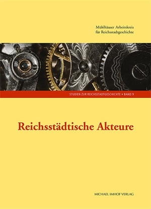 Scholms, Antje. Reichsstädtische Akteure - 9. Tagung des Mühlhäuser Arbeitskreises für Reichsstadtgeschichte. Imhof Verlag, 2023.
