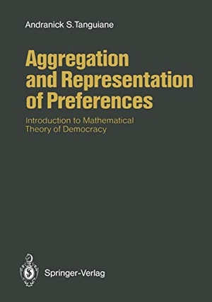 Tanguiane, Andranick S.. Aggregation and Representation of Preferences - Introduction to Mathematical Theory of Democracy. Springer Berlin Heidelberg, 2011.