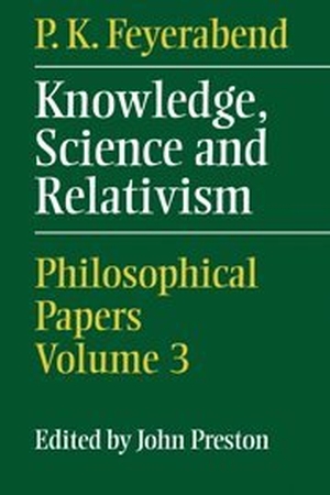 Feyerabend, Paul. Knowledge, Science and Relativism. Cambridge University Press, 2010.
