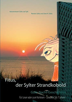 Sültz, Renate / Uwe H. Sültz. Fitus, der Sylter Strandkobold - Gute-Nacht-Geschichten. Books on Demand, 2016.