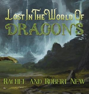 New, Robert / Rachel New. Lost in the World of Dragons. Tale Publishing, 2023.