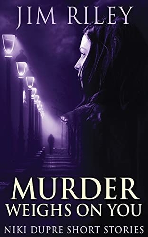 Riley, Jim. Murder Weighs On You. Next Chapter, 2021.