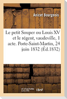 Le petit Souper ou Louis XV et le régent, vaudeville en 1 acte