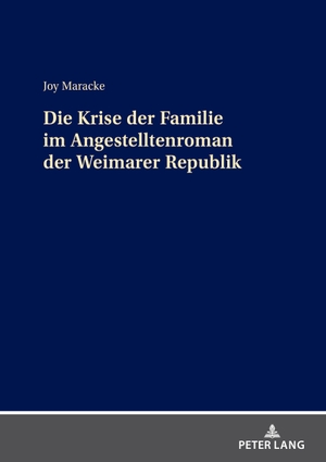 Maracke, Joy. Die Krise der Familie im Angestelltenroman der Weimarer Republik. Peter Lang, 2024.