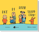 Bat bi hiru txiruliru!