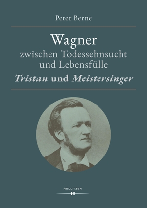 Berne, Peter. Wagner zwischen Todessehnsucht und Lebensfülle - "Tristan" und "Meistersinger". Hollitzer Wissenschaftsv., 2020.