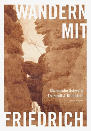 Richter, Frank. Wandern mit Caspar David Friedrich - Sächsische Schweiz, Tharandt & Kriebstein. Sandstein Kommunikation, 2024.