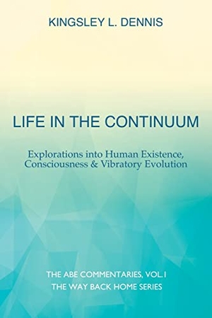 Dennis, Kingsley L. Life in the Continuum - Explorations into Human Existence, Consciousness & Vibratory Evolution. Beautiful Traitor Books, 2022.