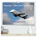 Flugzeuge ¿ Starts und Landeanflüge Geburtstagsplaner (hochwertiger Premium Wandkalender 2025 DIN A2 quer), Kunstdruck in Hochglanz