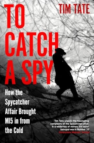 Tate, Tim. To Catch a Spy - How the Spycatcher Affair Brought MI5 in from the Cold. Icon Books, 2025.
