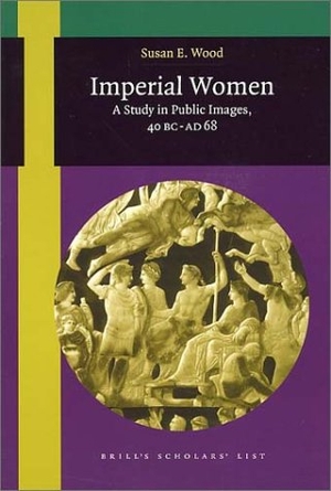 Wood. Imperial Women - A Study in Public Images, 40 BC-AD 68. Brill, 2000.