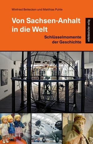 Bettecken, Winfried / Matthias Puhle. Von Sachsen-Anhalt in die Welt - Schlüsselmomente der Geschichte. Mitteldeutscher Verlag, 2026.