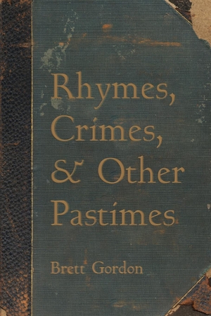 Gordon, Brett. Rhymes, Crimes, and Other Pastimes. Resource Publications, 2021.