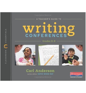 Anderson, Carl / Katie Wood Ray. A Teacher's Guide to Writing Conferences - The Classroom Essentials Series. Heinemann Educational Books, 2018.