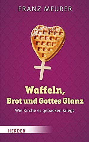 Meurer, Franz. Waffeln, Brot und Gottes Glanz - Wie Kirche es gebacken kriegt. Herder Verlag GmbH, 2021.