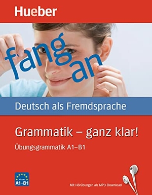 Gottstein-Schramm, Barbara / Kalender, Susanne et al. Grammatik - ganz klar! - Deutsch als Fremdsprache / Übungsgrammatik A1-B1 mit Audios online. Hueber Verlag GmbH, 2021.