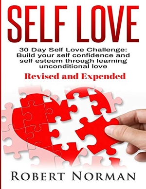 Norman, Robert. Self Love - 30 Day Self Love Challenge! Build your Self Confidence and Self Esteem Through Unconditional Self Love. Astrology Books, 2019.