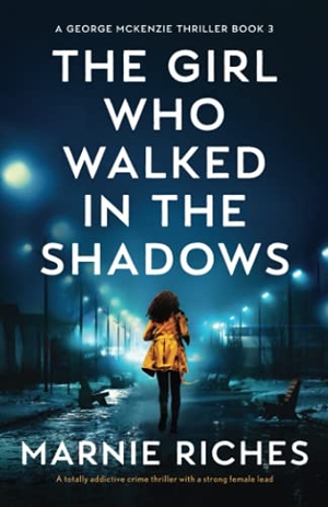 Riches, Marnie. The Girl Who Walked in the Shadows - A totally addictive crime thriller with a strong female lead. Storyfire Ltd, 2021.