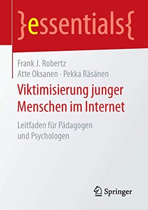 Robertz, Frank J. / Räsänen, Pekka et al. Viktimisierung junger Menschen im Internet - Leitfaden für Pädagogen und Psychologen. Springer Fachmedien Wiesbaden, 2016.