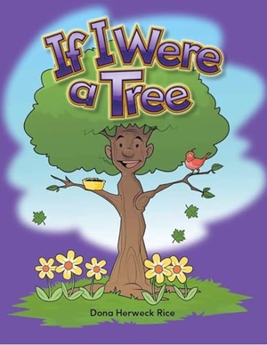 Rice, Dona. If I Were a Tree. Teacher Created Materials, 2010.